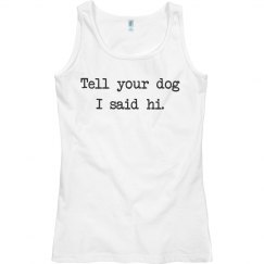 Tell your dog I said hi