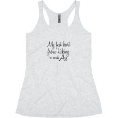 My feet hurt from kicking so much a$$