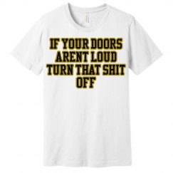 if your doors arent loud Tshirt
