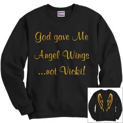 God gave Me Angel Wings, not Vicki Sweatshirt