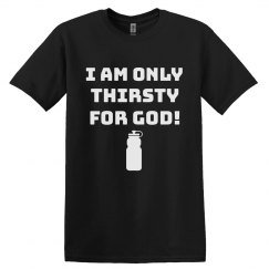 Thirsty for God Tee
