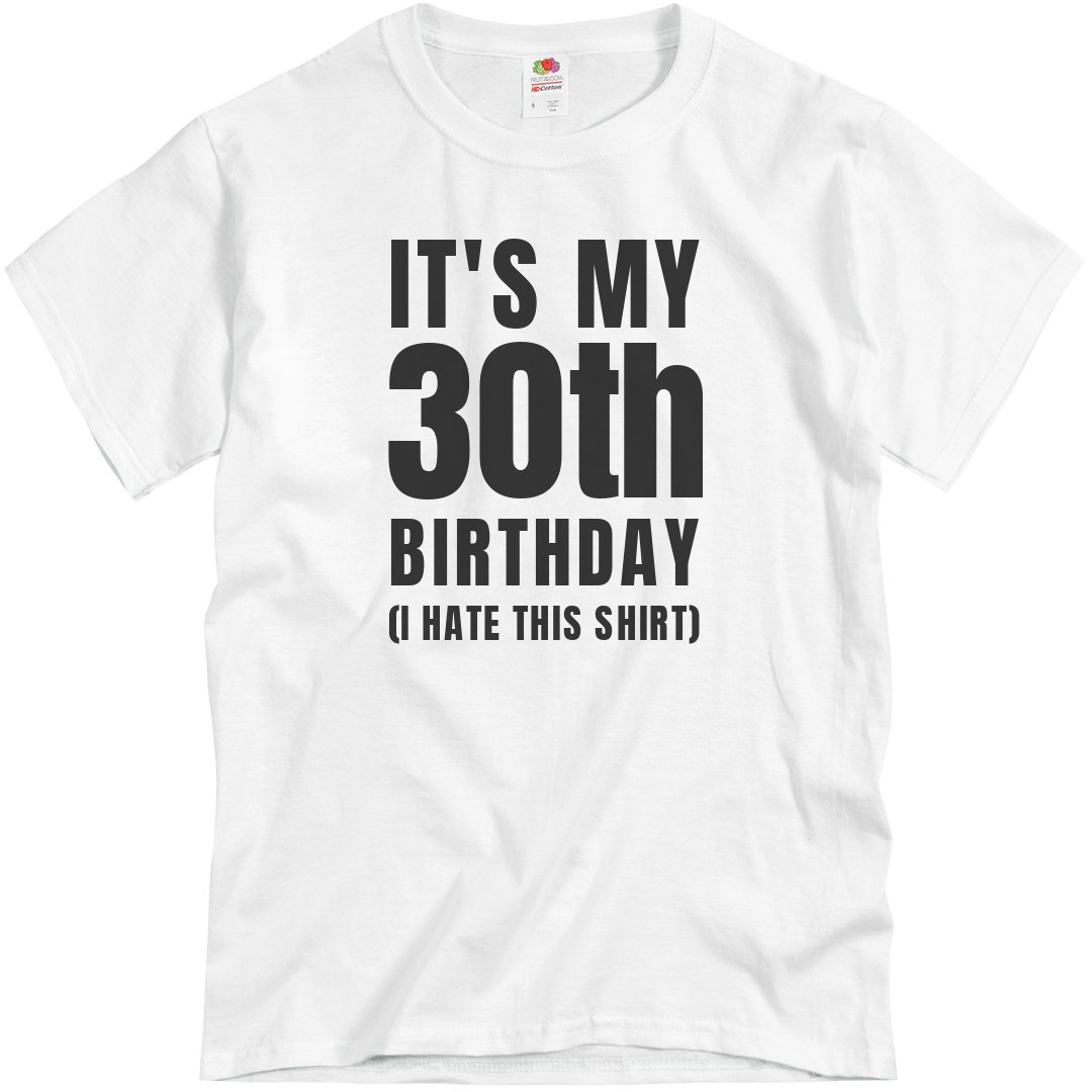 30 Birthday Shirt That I Hate - Unisex Basic Promo T-Shirt