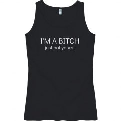 I AM BITCH JUST NOT YOURS TANK 