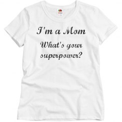 I'm a Mom. What's your superpower?