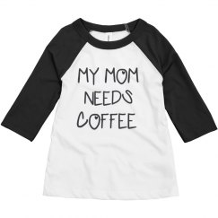 MY MOM NEEDS COFFEE 