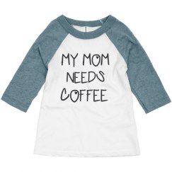 MY MOM NEEDS COFFEE 