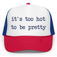 It's too hot to be pretty hat
