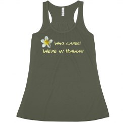 Who Cares? We're in Hawaii - flowy plumeria tank