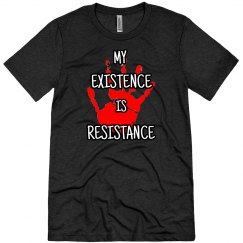 Existence is Resistance Tee 