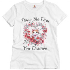 Have The Day You Deserve Kitten Tee
