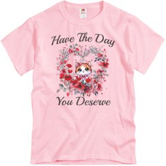 Unisex Cut Have The Day You Deserve Tee