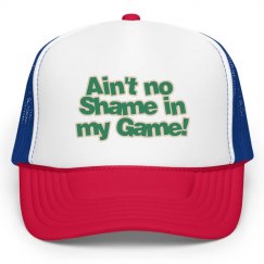 Ain't no Shame in my Game Hat