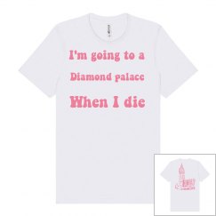 I'm going to a diamond palace when I die