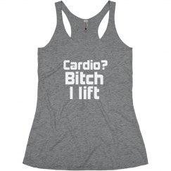 Cardio? B*tch I Lift