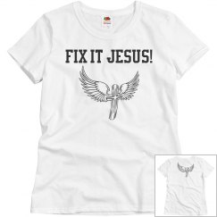 Fix It Jesus T-shirt.