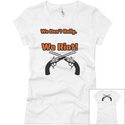 We don't rally we riot T-shirt.