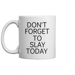 don't forget to slay today mug