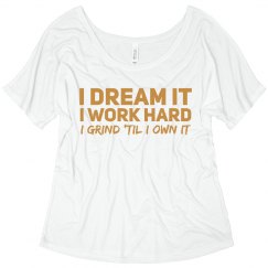 I DREAM IT I WORK HARD I GRIND TIL I OWN IT - GOLD II