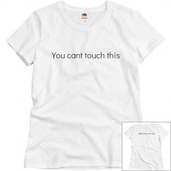 CANT TOUCH THIS SHIRT