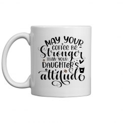 May your coffee be stronger 