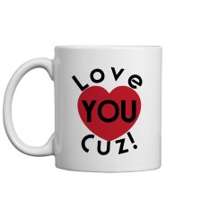 Love You Cuz Coffee Cup/Mug