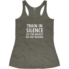 TRAIN IN SILENCE. LET THE RESULTS DO THE TALKING