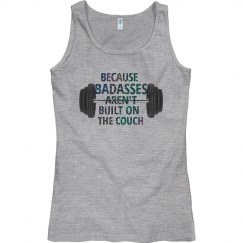 BADASSES AREN'T BUILT ON THE COUCH