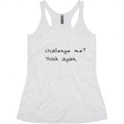 Challenge me? Think again.