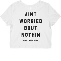 Ain't Worried Bout Nothin Crop