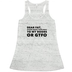 DEAR FAT MAKE YOUR WAY TO MY BOOBS OR GTFO