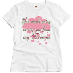 You aren't going to stop my dreams
