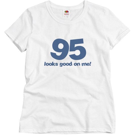 95 looks good on me! 95 looks good on me!