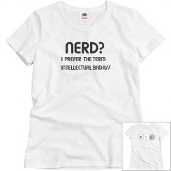 NERDY? I PREFER THE TERM INTELLECTUAL BADASS