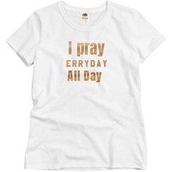 I pray erry day