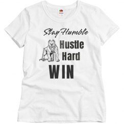 Stay Humble. Hustle Hard. WIN. Ladies T-Shirt. 