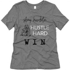 Stay Humble. Hustle Hard. WIN. Ladies Relaxed T-Shirt.