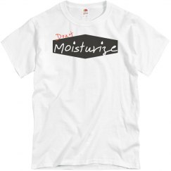 Don't moisturize