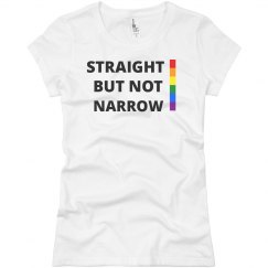 STRAIGHT BUT NOT NARROW - WOMENS 