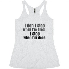 I don't stop when I'm tired