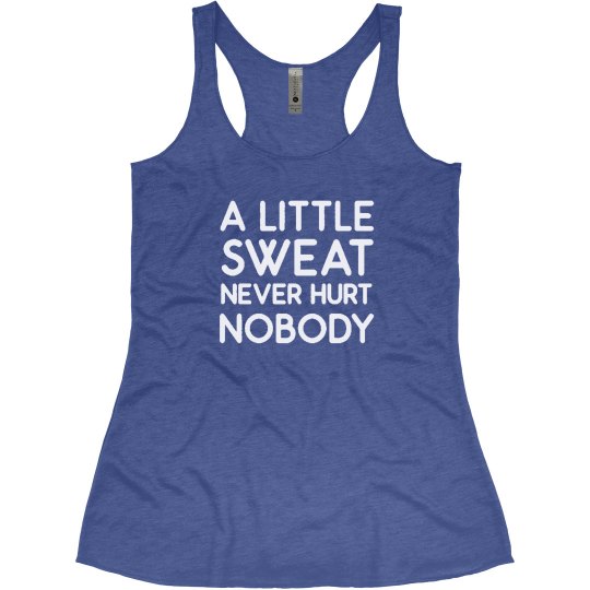 A LITTLE SWEAT NEVER HURT