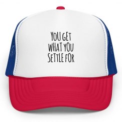 you get what you settle for hat