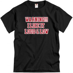 Warning!!! I like it loud and Low Tshirt