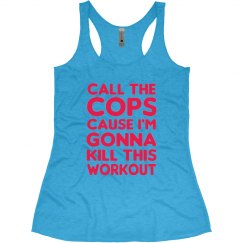 CALL THE COPS I'M GONNA KILL THIS WORKOUT