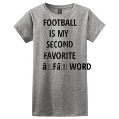 FOOTBALL IS MY SECOND FAVORITE F WORD
