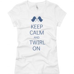 Keep Calm and Twirl On