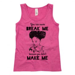 NEVER BREAK ME DIDN'T MAKE ME LITTLE BLACK GIRL