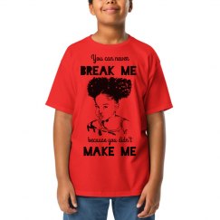 NEVER BREAK ME DIDN'T MAKE ME LITTLE BLACK GIRL TEE