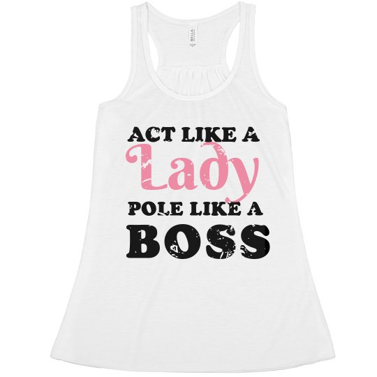 Act like a lady, pole like a boss