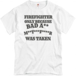 FIREFIGHTER ONLY BECAUSE 