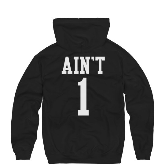 Ain't One Hoodie Ain't One Hoodie